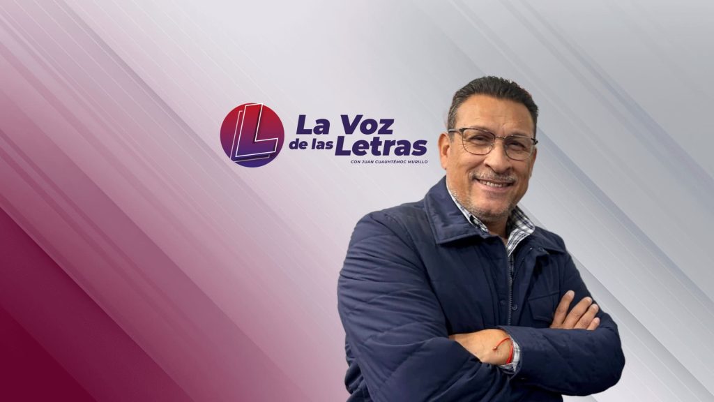 LA VOZ DE LAS LETRAS con JUAN CUAUHTÉMOC MURILLO