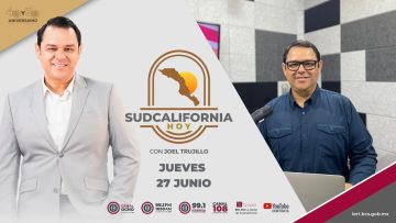 🔴 #Envivo: Sudcalifornia Hoy edición matutina con Joel Trujillo González – 27 de junio 2024.