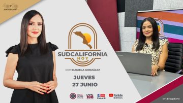 🔴 #Envivo: Sudcalifornia Hoy edición vespertina con Daniela González. – 27 de junio 2024.