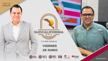 🔴 #Envivo: Sudcalifornia Hoy edición matutina con Joel Trujillo González – 28 de junio 2024.