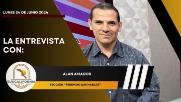 🗣️💬#LaEntrevista con Allan Amador Cervantes para Sudcalifornia Hoy – 24 de junio 2024.