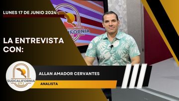 🗣️💬#LaEntrevista con Allan Amador Cervantes para Sudcalifornia Hoy – 17 de junio 2024.