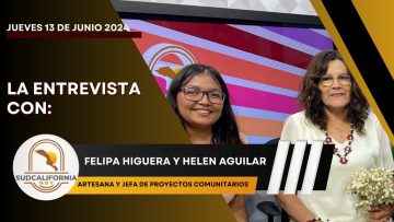 🗣️💬#LaEntrevista con Felipa Higuera y Helen Aguilar para Sudcalifornia Hoy – 13 de junio 2024.