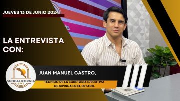🗣️💬#LaEntrevista con Juan Manuel Castro para Sudcalifornia Hoy – 13 de junio 2024.