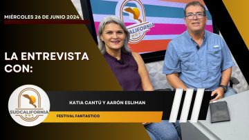 🗣️💬#LaEntrevista con Katia Cantú y Aarón Esliman para Sudcalifornia Hoy – 26 de junio 2024.