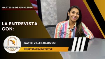 🗣️💬#LaEntrevista con Nayeli Villegas Arivizu para Sudcalifornia Hoy – 18 de junio 2024.