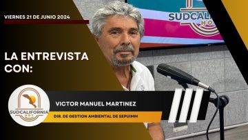🗣️💬#LaEntrevista con Víctor Matínez para Sudcalifornia Hoy – 24 de junio 2024.