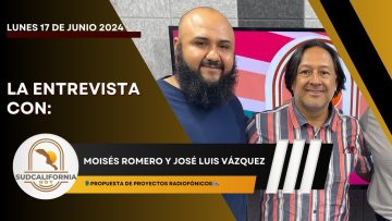 Moisés Romero y José Luis Vázquez en entrevista para Sudcalifornia Hoy – 17 de junio 2024.