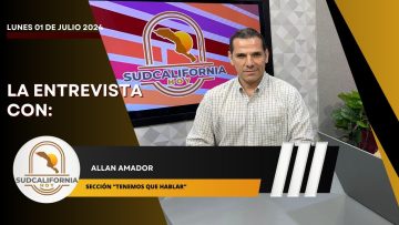 Allan Amador en entrevista para Sudcalifornia Hoy edición nocturna – 1 de julio 2024.
