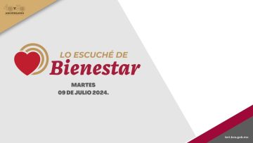 🔴👨‍👩‍👦‍👦 #EnVivo: Lo escuché de Bienestar –  09 de julio 2024.