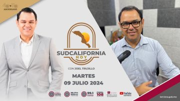 🔴 #Envivo: Sudcalifornia Hoy edición matutina con Joel Trujillo González. – 09 de julio 2024.