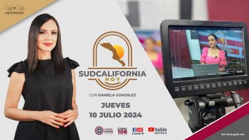🔴 #Envivo: Sudcalifornia Hoy edición vespertina con Daniela González. – 11 de julio 2024.