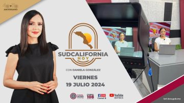 🔴 #Envivo: Sudcalifornia Hoy edición vespertina – 19 de julio 2024