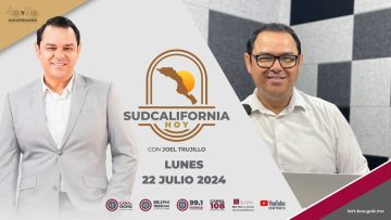 🔴 #Envivo: Sudcalifornia Hoy edición matutina con Joel Trujillo González. – 22 de julio 2024.