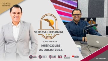 🔴 #Envivo: Sudcalifornia Hoy edición matutina con Joel Trujillo González. – 24 de julio 2024.