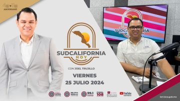 🔴 #Envivo: Sudcalifornia Hoy edición matutina con Joel Trujillo González.  – 26 de julio 2024.