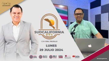 🔴 #Envivo: Sudcalifornia Hoy edición matutina con Joel Trujillo González. – 29 de julio 2024.