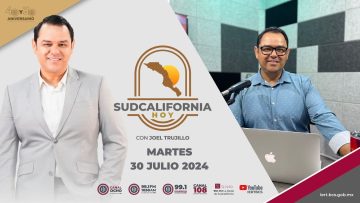 🔴 #Envivo: Sudcalifornia Hoy edición matutina con Joel Trujillo González. – 30 de julio 2024.