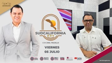 🔴 #Envivo: Sudcalifornia Hoy edición matutina con Joel Trujillo González.  – 05 de julio 2024.