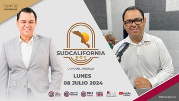 🔴 #Envivo: Sudcalifornia Hoy edición matutina con Joel Trujillo González. – 08 de julio 2024.