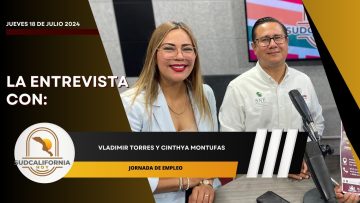 🗣️💬#LaEntrevista con Cinthya Montufas y Vladimir Torres para Sudcalifornia Hoy – 18 de julio 2024.