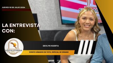 🗣️💬#LaEntrevista con Devlyn Huerta para Sudcalifornia Hoy – 18 de julio 2024.