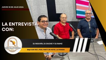 🗣️💬#LaEntrevista con DJ Rochín, DJ Ducke, DJ Ramz para Sudcalifornia Hoy – 18 de julio 2024.