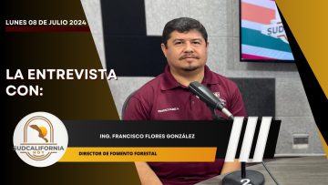 🗣️💬#LaEntrevista con Francisco Flores González para Sudcalifornia Hoy – 8 de julio 2024.