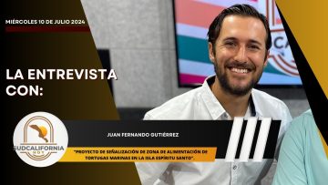 🗣️💬#LaEntrevista con Juan Fernando Gutiérrez para Sudcalifornia Hoy – 10 de julio 2024.