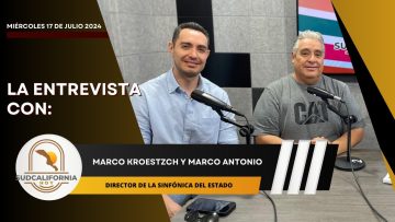 🗣️💬#LaEntrevista con Marco Antonio Hernández y Marco Kroestzch, Sudcalifornia Hoy – 17 julio 2024.