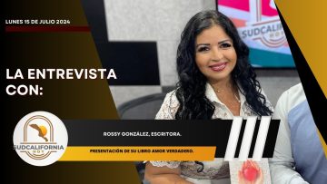 🗣️💬#LaEntrevista con Rossy González para Sudcalifornia Hoy – 15 de julio 2024.