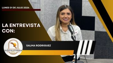 🗣️💬#LaEntrevista con Salma Rodríguez para Sudcalifornia Hoy – 01 de julio 2024