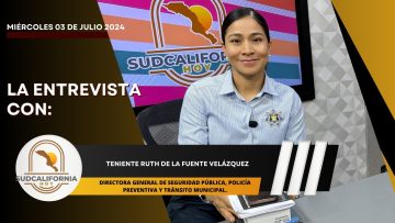 🗣️💬#LaEntrevista con Teniente Ruth de La Fuente para Sudcalifornia Hoy – 3 de julio 2024.