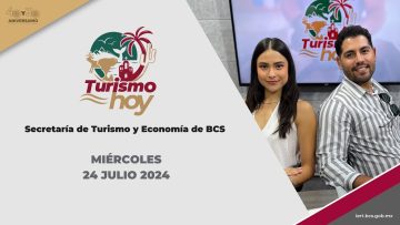 🔴✈️ Turismo Hoy, producción de la Secretaría de Turismo y Economía de BCS. – 24 de julio 2024.