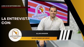 Allan Amador en entrevista para Sudcalifornia Hoy edición nocturna – 23 de septiembre 2024.