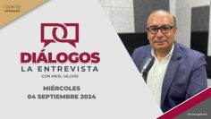 🔴🎥 Diálogos La Entrevista con Ariel Vilchis – 04 de septiembre 2024.