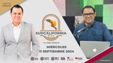 🔴 #Envivo: Sudcalifornia Hoy edición matutina con Joel Trujllo González. – 11 de septiembre 2024.