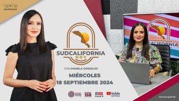 🔴 #Envivo: Sudcalifornia Hoy edición vespertina con Daniela González. – 18 de septiembre 2024.