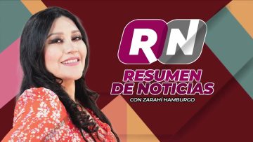 Resumen de noticias 📰 con Zarahí Hamburgo – 18 de septiembre 2024.