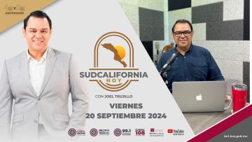 🔴 Sudcalifornia Hoy edición matutina con Joel Trujillo González. – 20 de septiembre 2024.