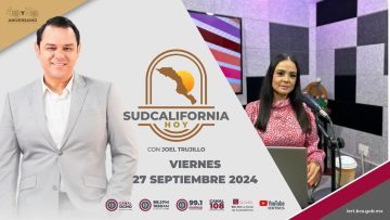 🔴 Sudcalifornia Hoy edición matutina con Daniela González. – 27 de septiembre 2024.
