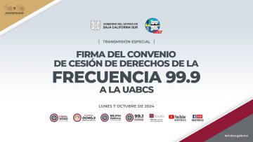 📡Cesión de derechos de la frecuencia 99.9 FM a la UABCS, de parte del Gobierno del Estado.