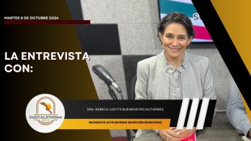 🗣️💬#LaEntrevista con Rebeca Buenrostro para Sudcalifornia Hoy – 8 de octubre 2024.