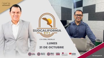 🔴Sudcalifornia Hoy edición matutina con Joel Trujillo González. – 21 de octubre 2024.