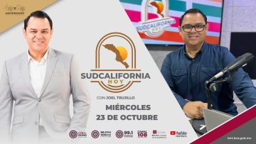🔴Sudcalifornia Hoy edición matutina con Joel Trujillo González. – 23 de octubre 2024.