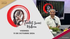 🔴 Todos Somos Noticia con Raymundo León. – 11 de octubre 2024.