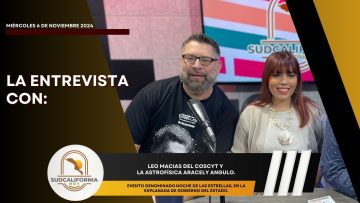 🗣️💬#LaEntrevista con Leo Macias del COSCYT y la Astrofísica Aracely Angulo.- 6 de noviembre 2024.