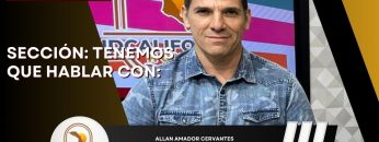 🗣️💬#LaSección Tenemos que Hablar con Allan Amador Cervantes. – 25 de noviembre 2024.