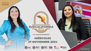 🔴🎥 Sudcalifornia Hoy con Zarahí Hamburgo. ¡Acompáñanos! – 27 de noviembre 2024.