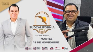 🔴Sudcalifornia Hoy edición matutina con Joel Trujillo González. – 19 de noviembre 2024.